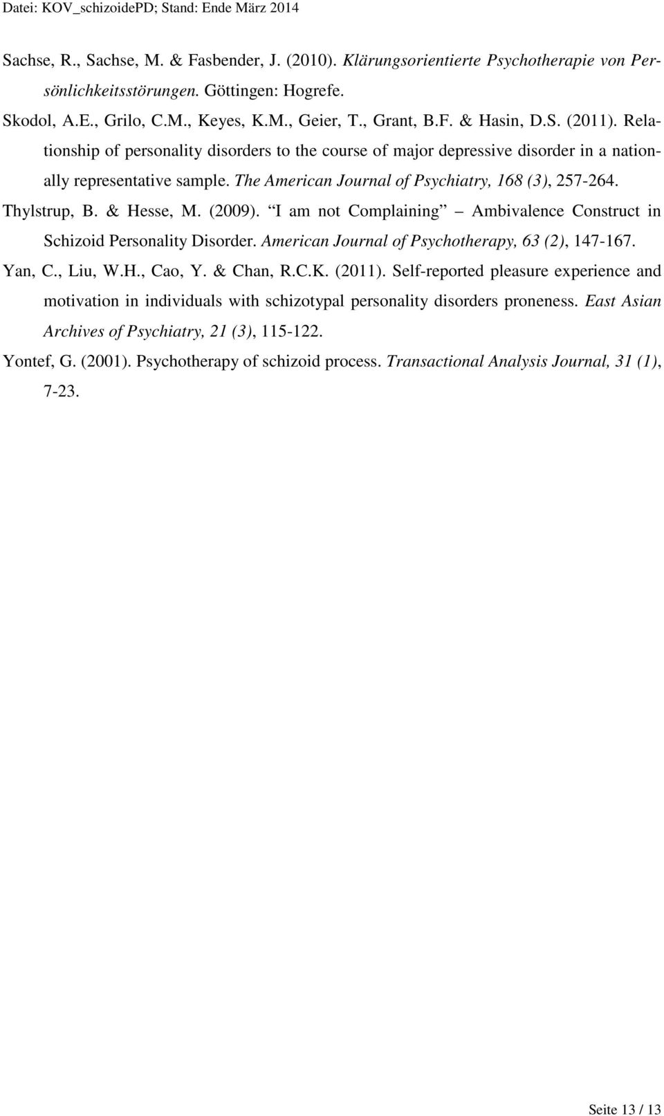 & Hesse, M. (2009). I am not Complaining Ambivalence Construct in Schizoid Personality Disorder. American Journal of Psychotherapy, 63 (2), 147-167. Yan, C., Liu, W.H., Cao, Y. & Chan, R.C.K. (2011).
