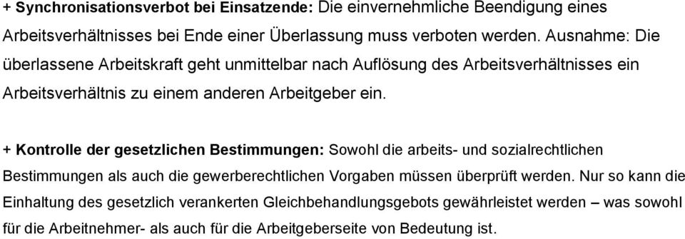 + Kontrolle der gesetzlichen Bestimmungen: Sowohl die arbeits- und sozialrechtlichen Bestimmungen als auch die gewerberechtlichen Vorgaben müssen überprüft werden.