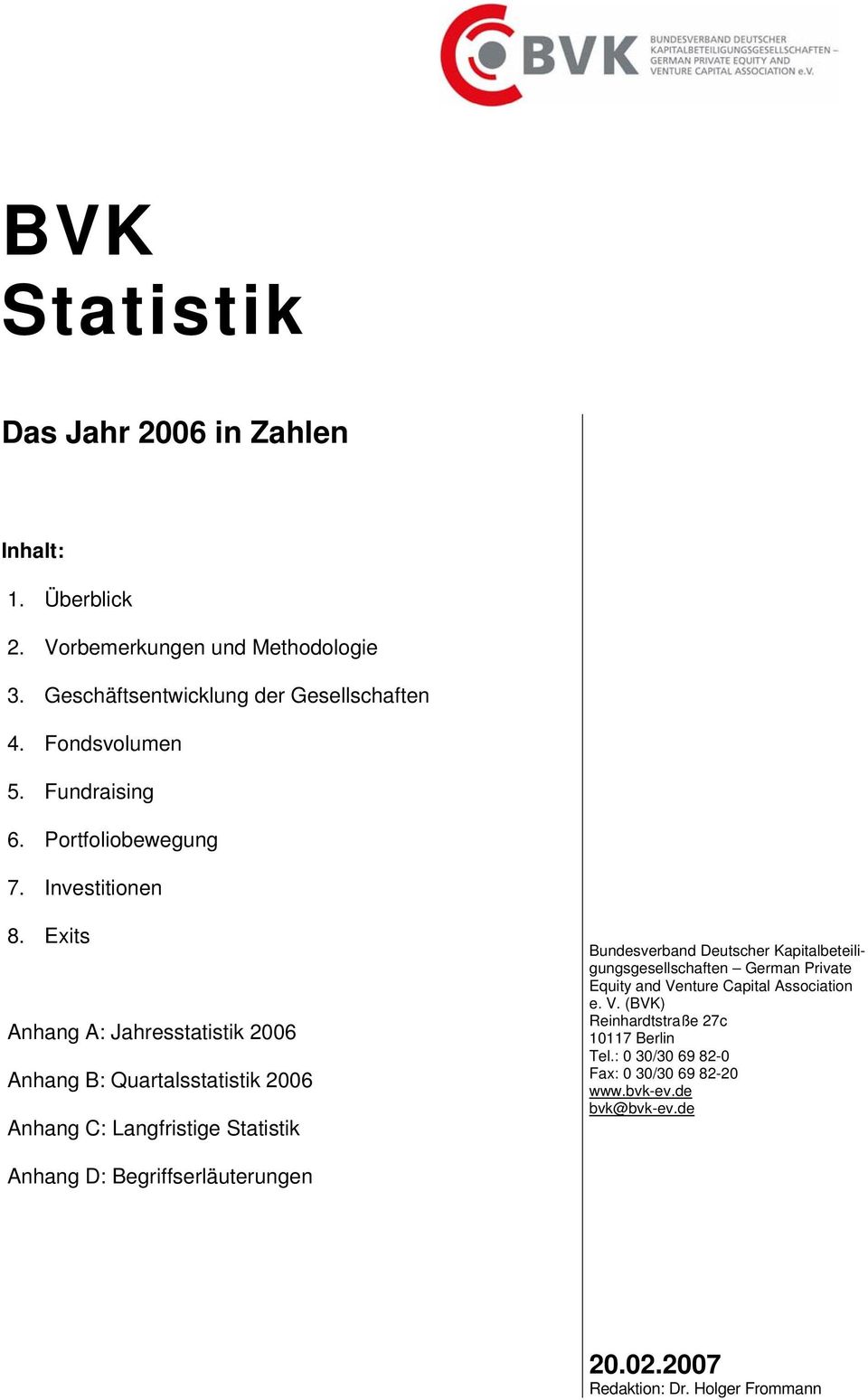 Exits Anhang A: Jahresstatistik 2006 Anhang B: Quartalsstatistik 2006 Anhang C: Langfristige Statistik Bundesverband Deutscher