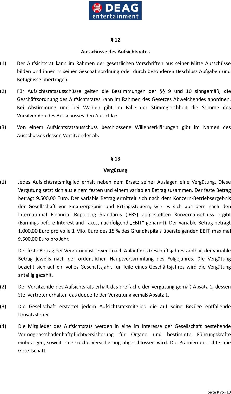 (2) Für Aufsichtsratsausschüsse gelten die Bestimmungen der 9 und 10 sinngemäß; die Geschäftsordnung des Aufsichtsrates kann im Rahmen des Gesetzes Abweichendes anordnen.