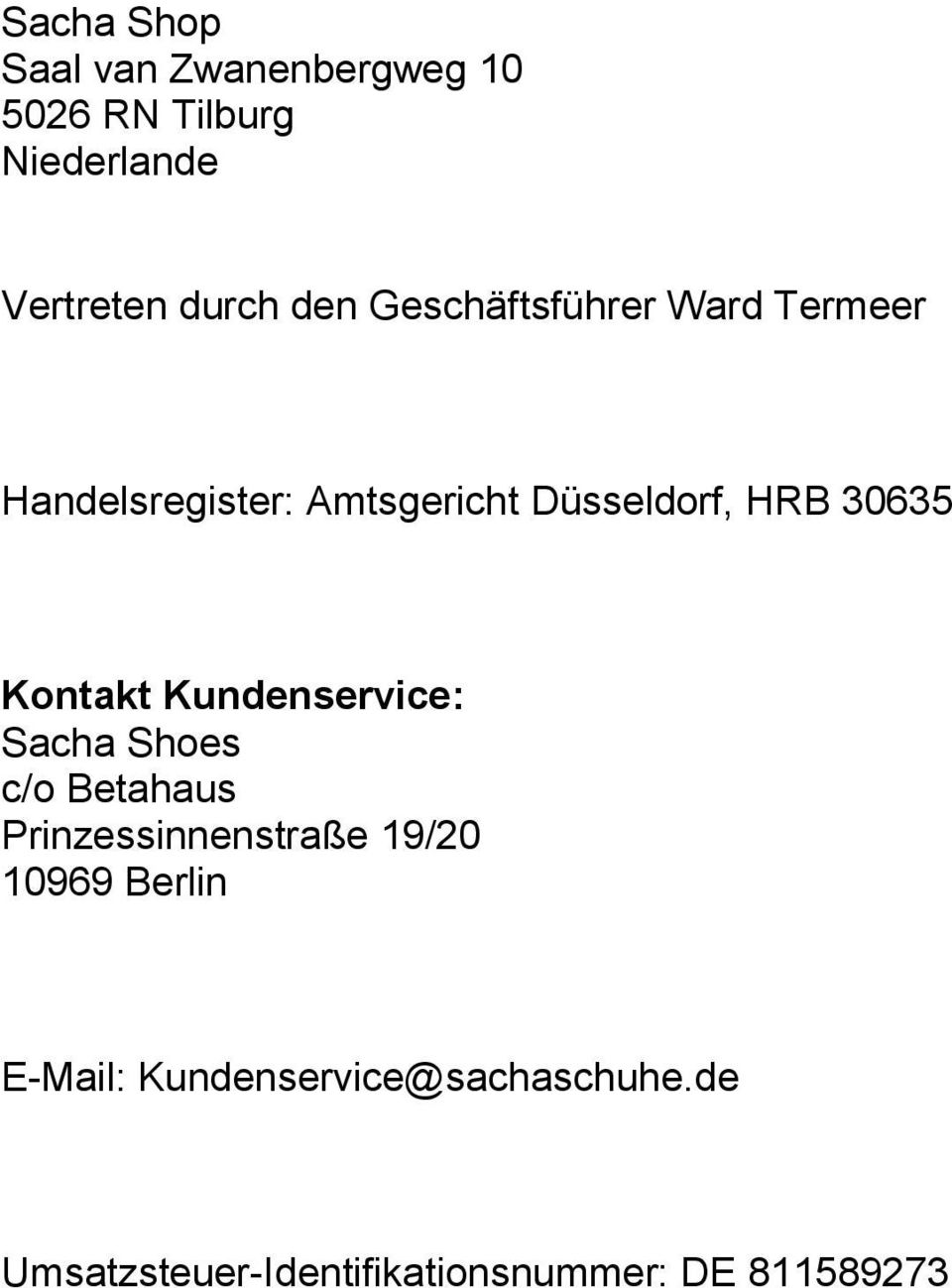 Kontakt Kundenservice: Sacha Shoes c/o Betahaus Prinzessinnenstraße 19/20 10969