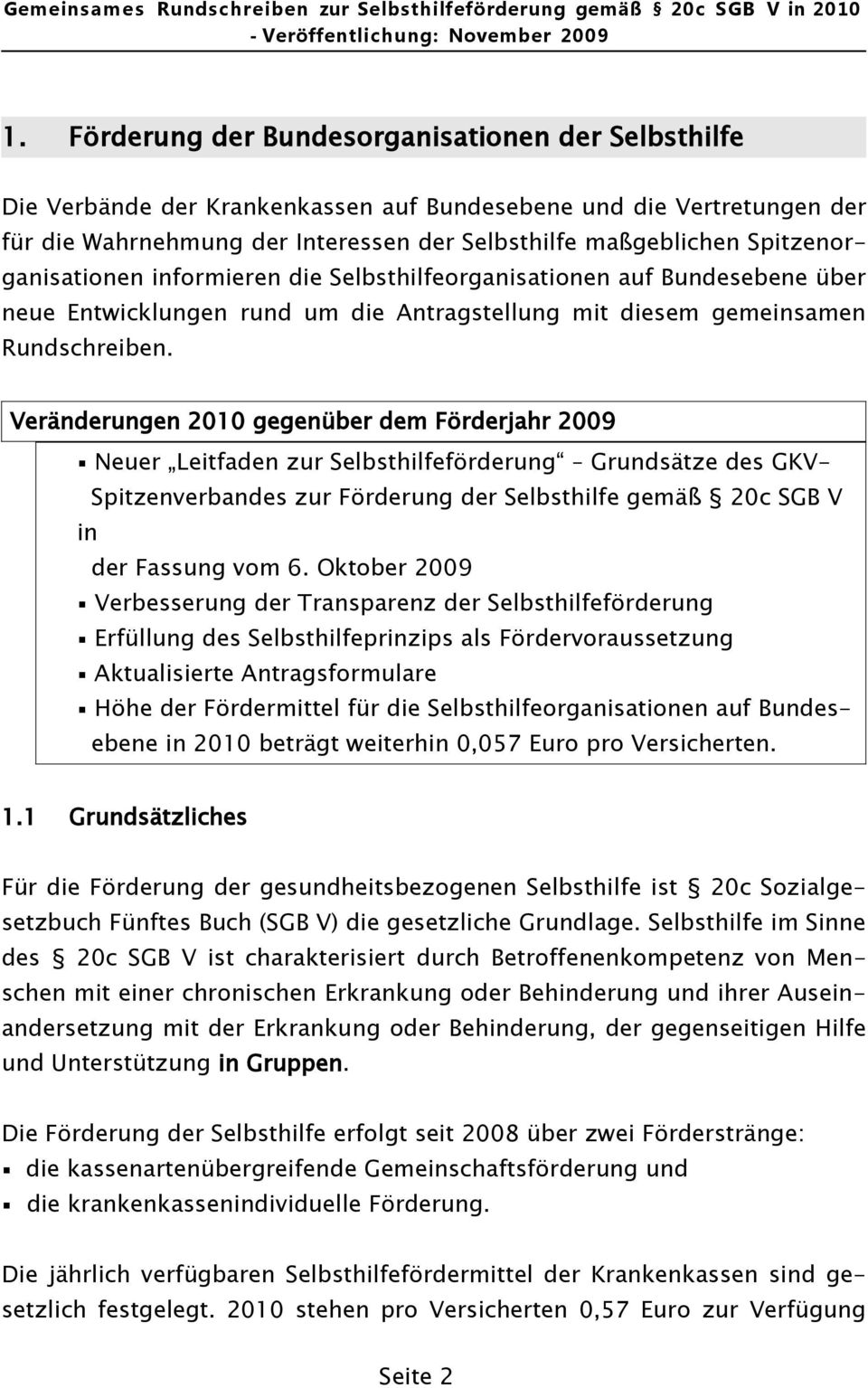 Veränderungen 2010 gegenüber dem Förderjahr 2009 Neuer Leitfaden zur Selbsthilfeförderung Grundsätze des GKV- Spitzenverbandes zur Förderung der Selbsthilfe gemäß 20c SGB V in der Fassung vom 6.