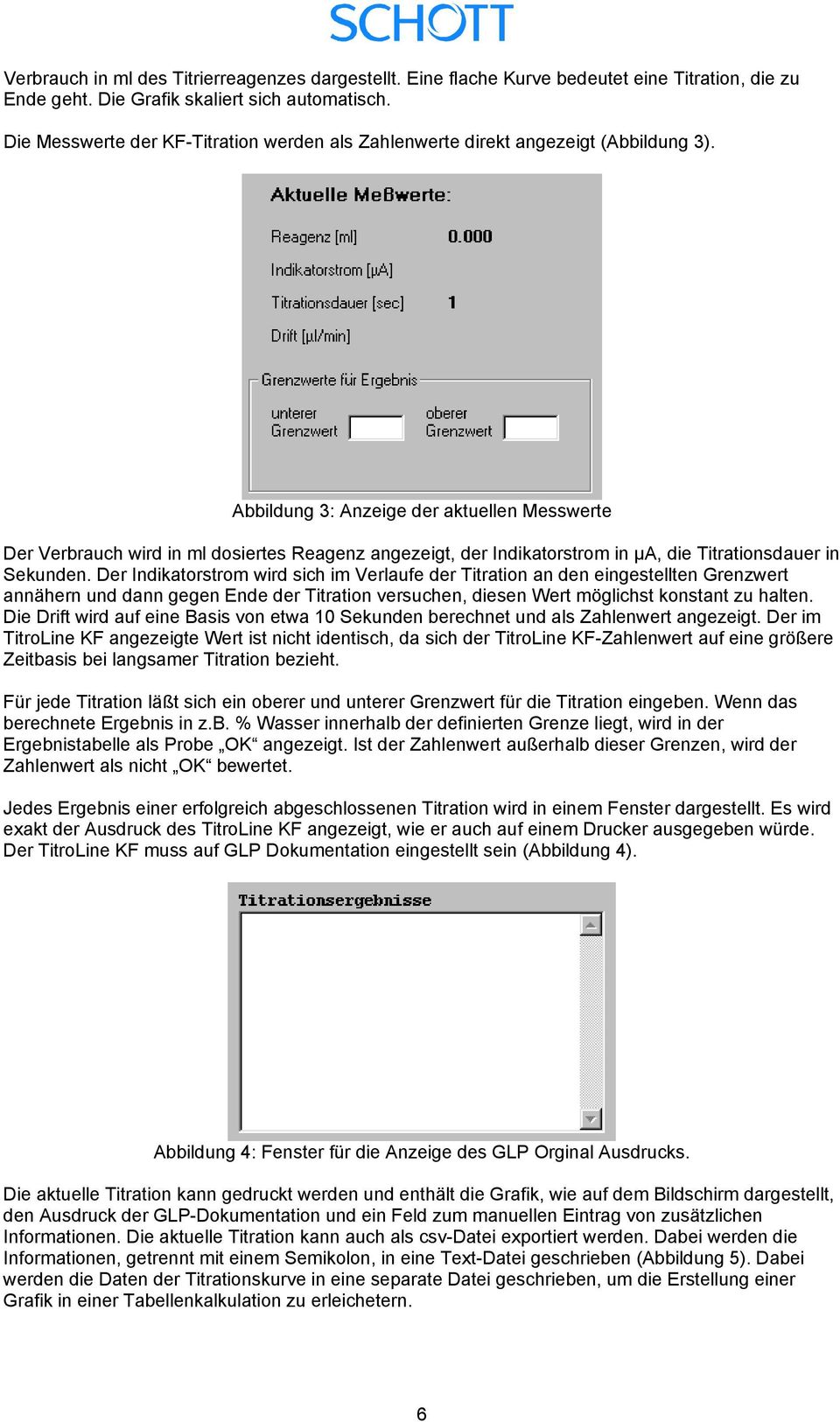 Abbildung 3: Anzeige der aktuellen Messwerte Der Verbrauch wird in ml dosiertes Reagenz angezeigt, der Indikatorstrom in µa, die Titrationsdauer in Sekunden.