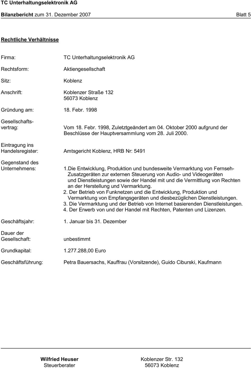 Eintragung ins Handelsregister: Amtsgericht Koblenz, HRB Nr: 5491 Gegenstand des Unternehmens: Geschäftsjahr: Dauer der Gesellschaft: Grundkapital: Geschäftsführung: 1.
