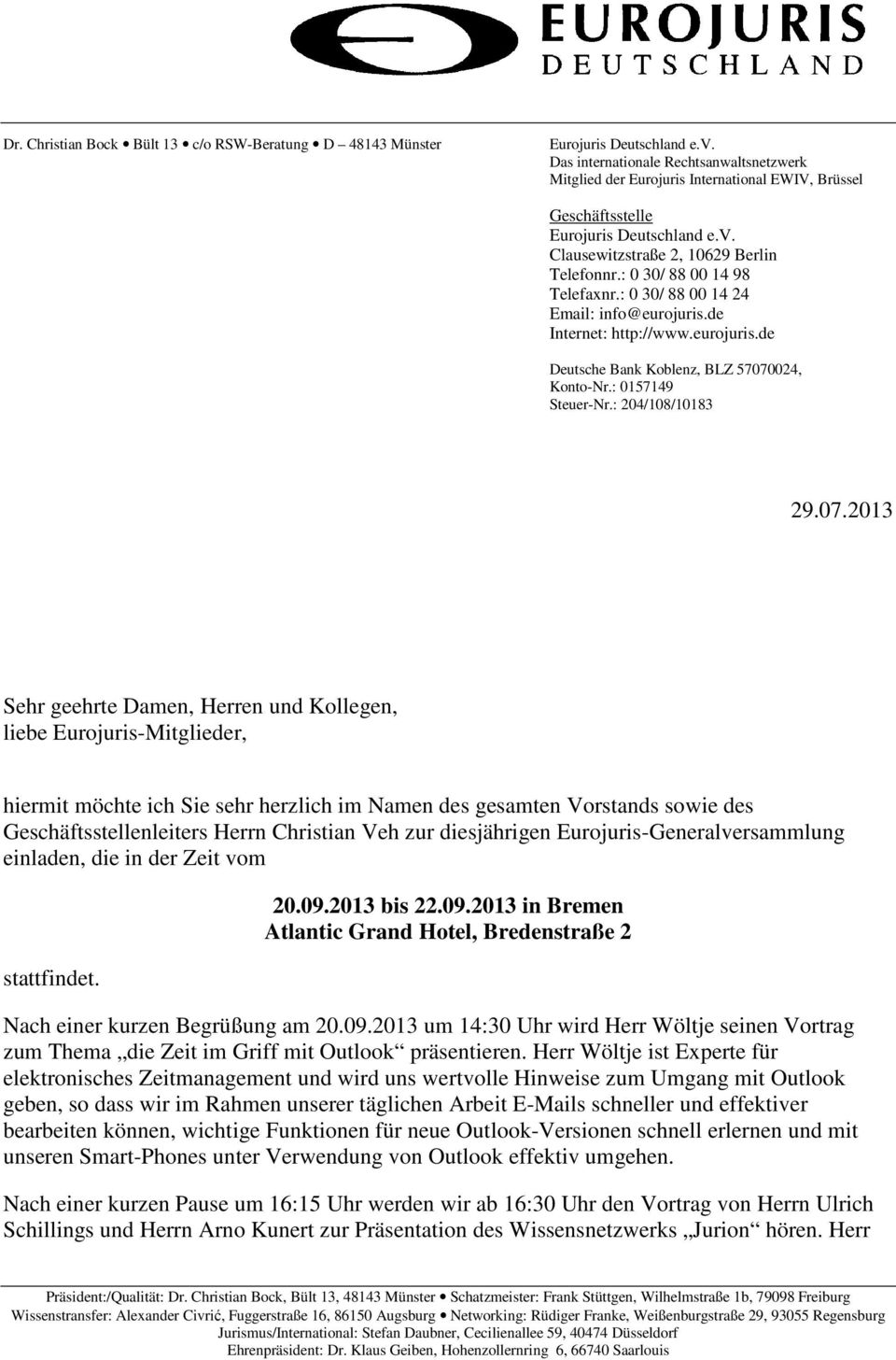 : 0 30/ 88 00 14 98 Telefaxnr.: 0 30/ 88 00 14 24 Email: info@eurojuris.de Internet: http://www.eurojuris.de Deutsche Bank Koblenz, BLZ 57070