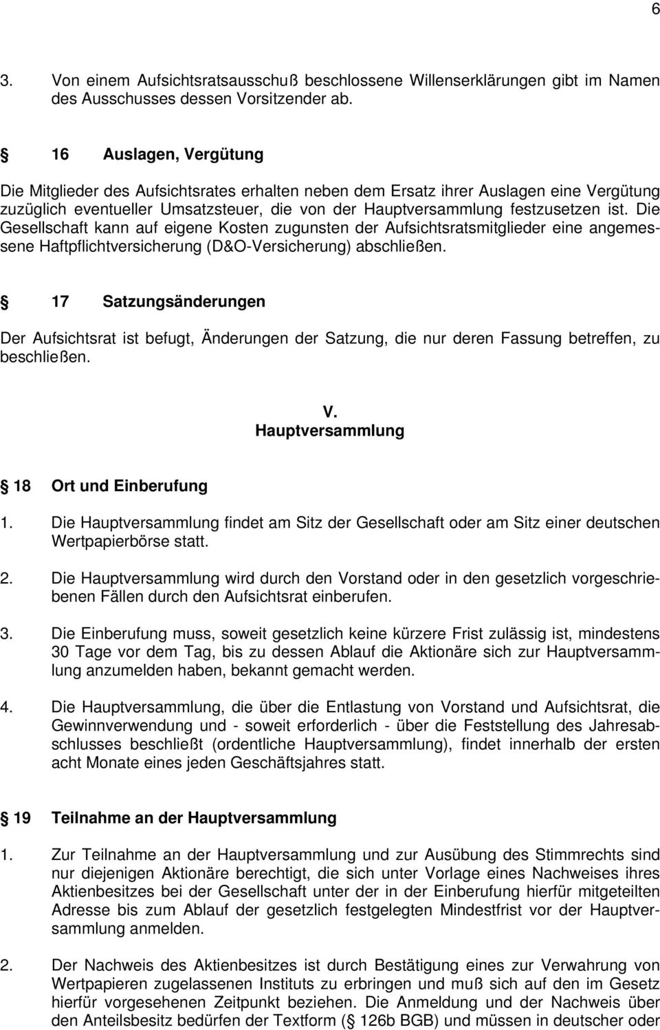 Die Gesellschaft kann auf eigene Kosten zugunsten der Aufsichtsratsmitglieder eine angemessene Haftpflichtversicherung (D&O-Versicherung) abschließen.