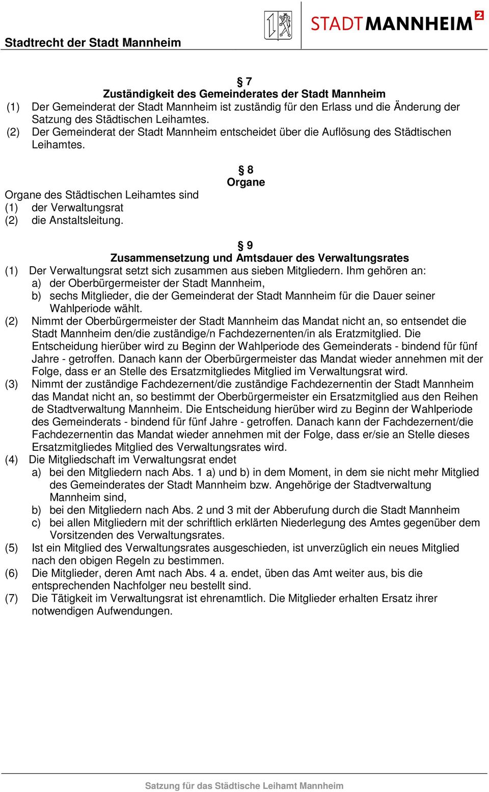 8 Organe 9 Zusammensetzung und Amtsdauer des Verwaltungsrates (1) Der Verwaltungsrat setzt sich zusammen aus sieben Mitgliedern.