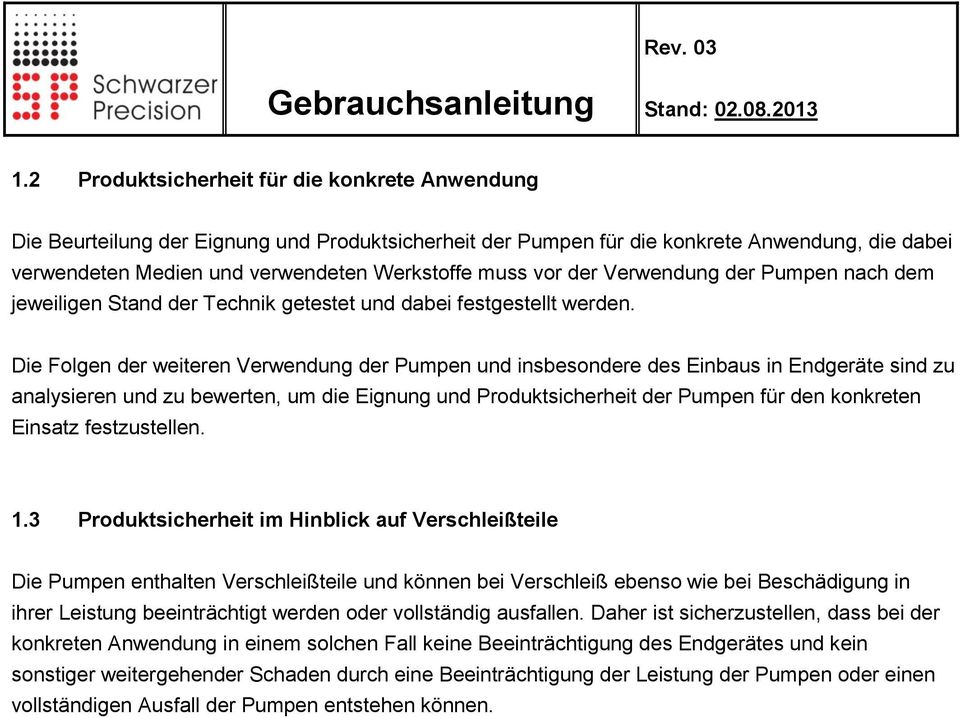 Die Folgen der weiteren Verwendung der Pumpen und insbesondere des Einbaus in Endgeräte sind zu analysieren und zu bewerten, um die Eignung und Produktsicherheit der Pumpen für den konkreten Einsatz