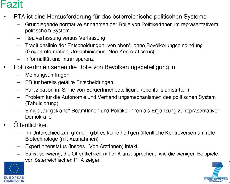 von Bevölkerungsbeteiligung in Meinungsumfragen PR für bereits gefällte Entscheidungen Partizipation im Sinne von BürgerInnenbeteiligung (ebenfalls umstritten) Problem für die Autonomie und