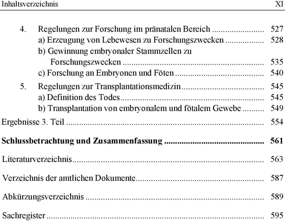 Regelungen zur Transplantationsmedizin... 545 a) Definition des Todes... 545 b) Transplantation von embryonalemund fötalem Gewebe.