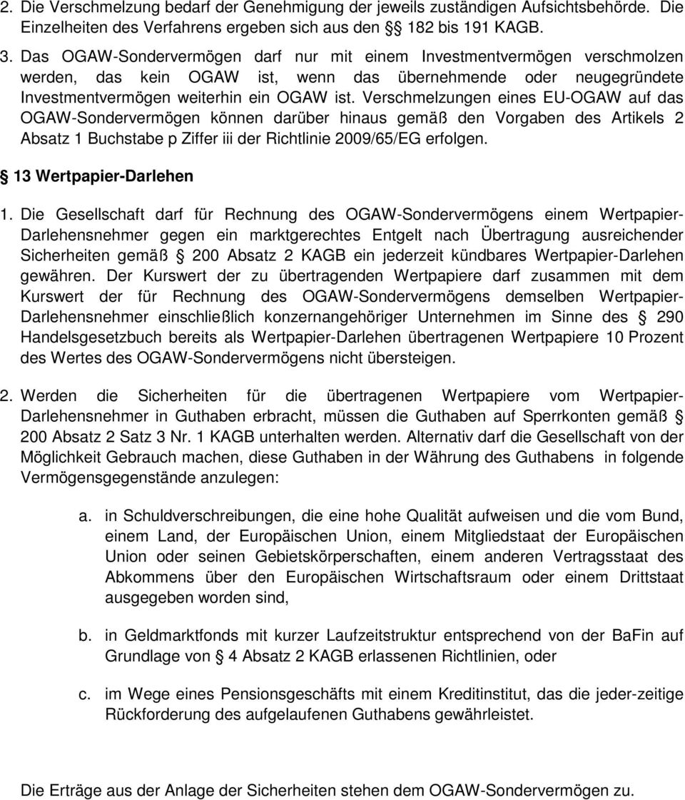 Verschmelzungen eines EU-OGAW auf das OGAW-Sondervermögen können darüber hinaus gemäß den Vorgaben des Artikels 2 Absatz 1 Buchstabe p Ziffer iii der Richtlinie 2009/65/EG erfolgen.