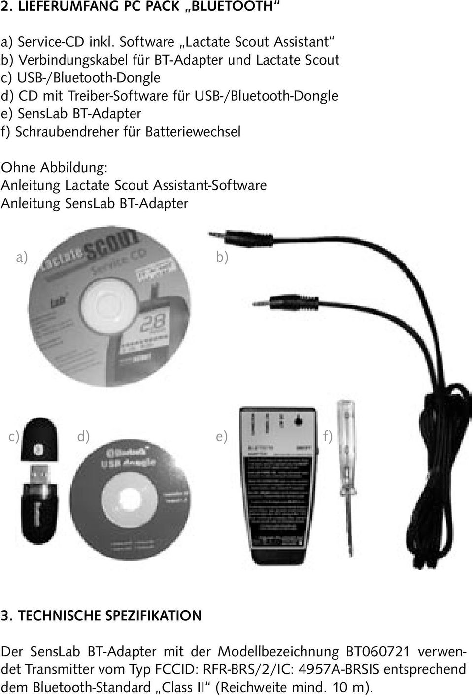 USB-/Bluetooth-Dongle e) SensLab BT-Adapter f) Schraubendreher für Batteriewechsel Ohne Abbildung: Anleitung Lactate Scout Assistant-Software