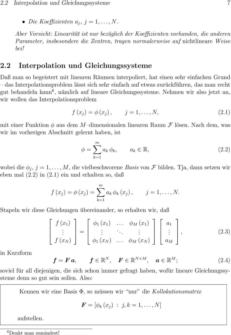 2 Interpolation und Gleichungssysteme Daß man so begeistert mit linearen Räumen interpoliert, hat einen sehr einfachen Grund das Interpolationsproblem lässt sich sehr einfach auf etwas zurückführen,