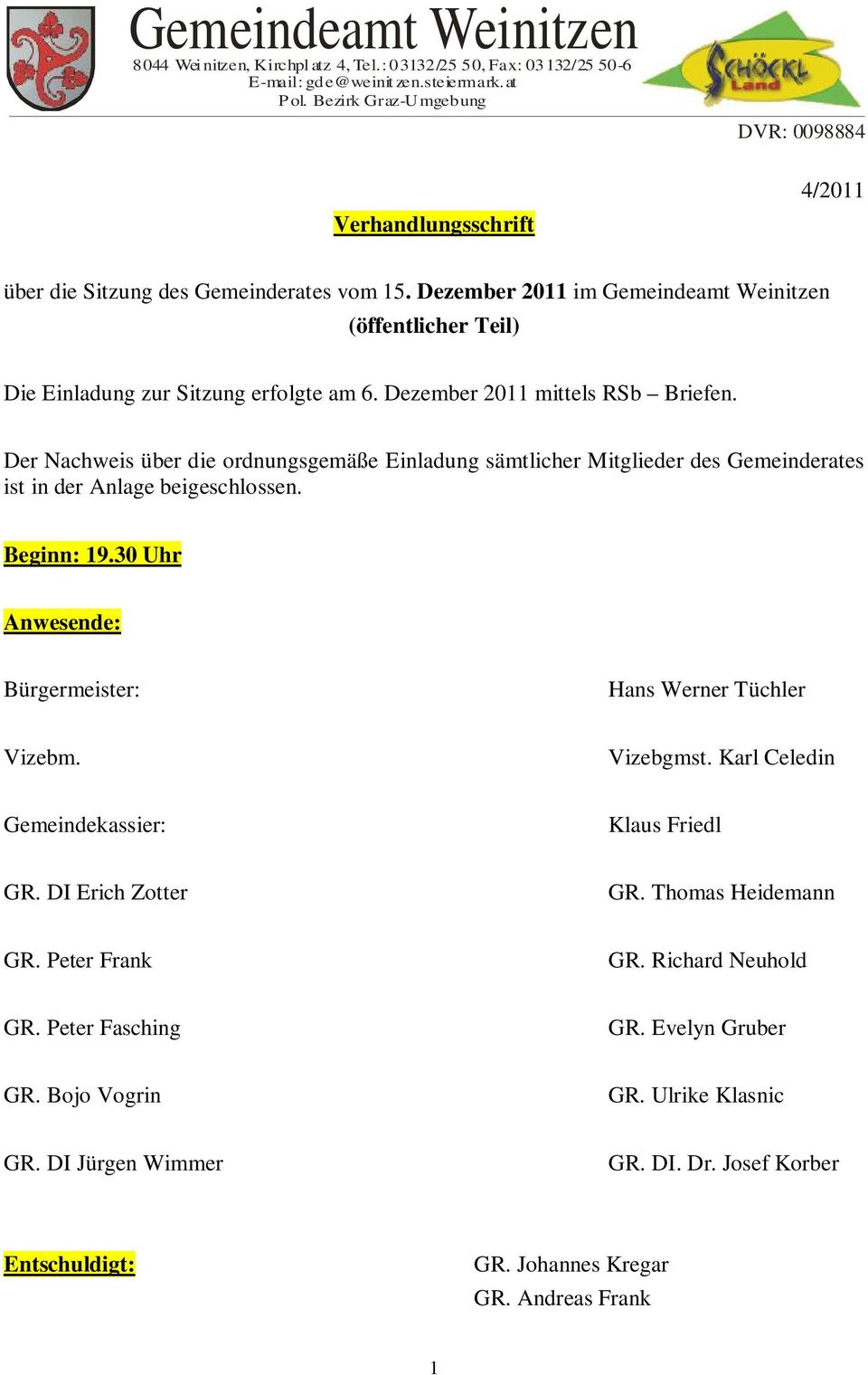 Dezember 2011 im Gemeindeamt Weinitzen (öffentlicher Teil) Die Einladung zur Sitzung erfolgte am 6. Dezember 2011 mittels RSb Briefen.