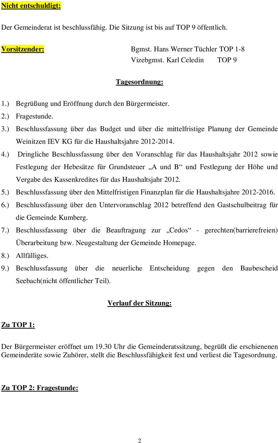 ) Beschlussfassung über das Budget und über die mittelfristige Planung der Gemeinde Weinitzen IEV KG für die Haushaltsjahre 2012-2014. 4.