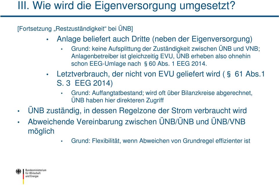 Anlagenbetreiber ist gleichzeitig EVU, ÜNB erheben also ohnehin schon EEG-Umlage nach 60 Abs. 1 EEG 2014. Letztverbrauch, der nicht von EVU geliefert wird ( 61 Abs.1 S.