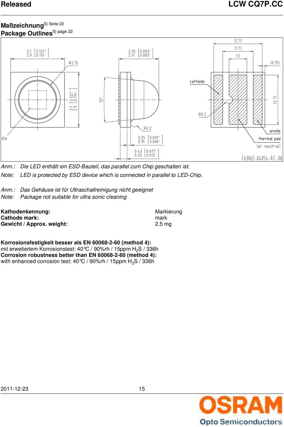 Das Gehäuse ist für Ultraschallreinigung nicht geeignet Package not suitable for ultra sonic cleaning Kathodenkennung: Cathode mark: Gewicht / Approx.