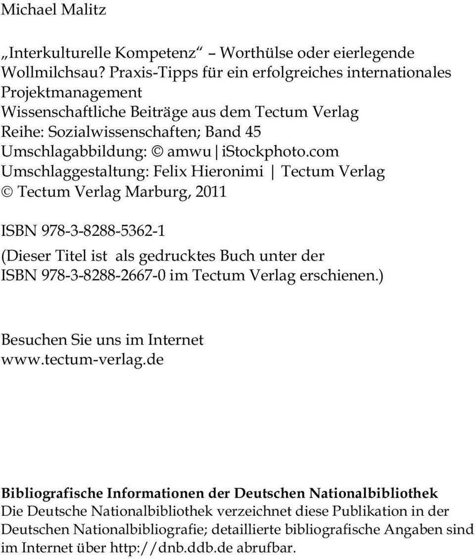 com Umschlaggestaltung: Felix Hieronimi Tectum Verlag Tectum Verlag Marburg, 2011 ISBN 978-3-8288-5362-1 (Dieser Titel ist als gedrucktes Buch unter der ISBN 978-3-8288-2667-0 im Tectum Verlag