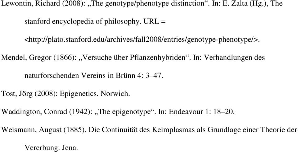 In: Verhandlungen des naturforschenden Vereins in Brünn 4: 3 47. Tost, Jörg (2008): Epigenetics. Norwich.