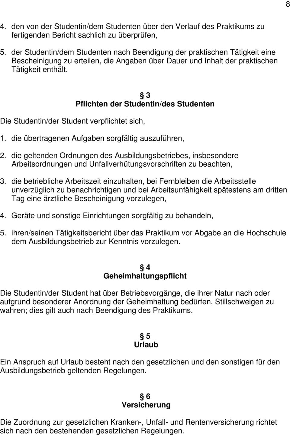 3 Pflichten der Studentin/des Studenten Die Studentin/der Student verpflichtet sich, 1. die übertragenen Aufgaben sorgfältig auszuführen, 2.