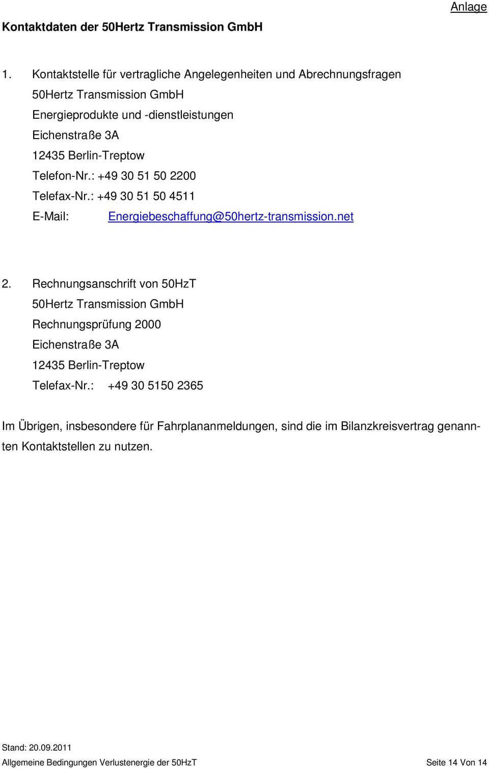 Berlin-Treptow Telefon-Nr.: +49 30 51 50 2200 Telefax-Nr.: +49 30 51 50 4511 E-Mail: Energiebeschaffung@50hertz-transmission.net 2.