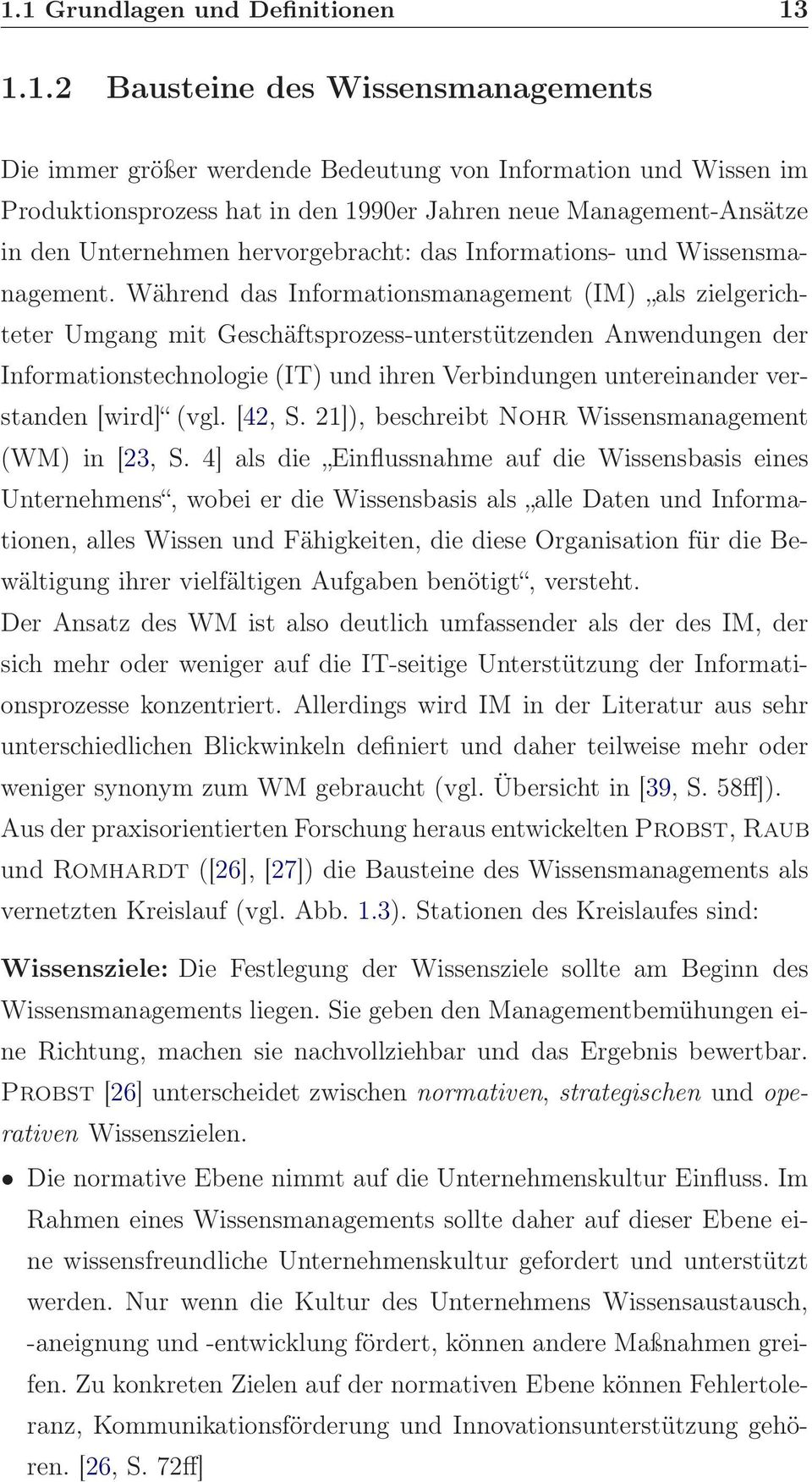 Während das Informationsmanagement (IM) als zielgerichteter Umgang mit Geschäftsprozess-unterstützenden Anwendungen der Informationstechnologie (IT) und ihren Verbindungen untereinander verstanden