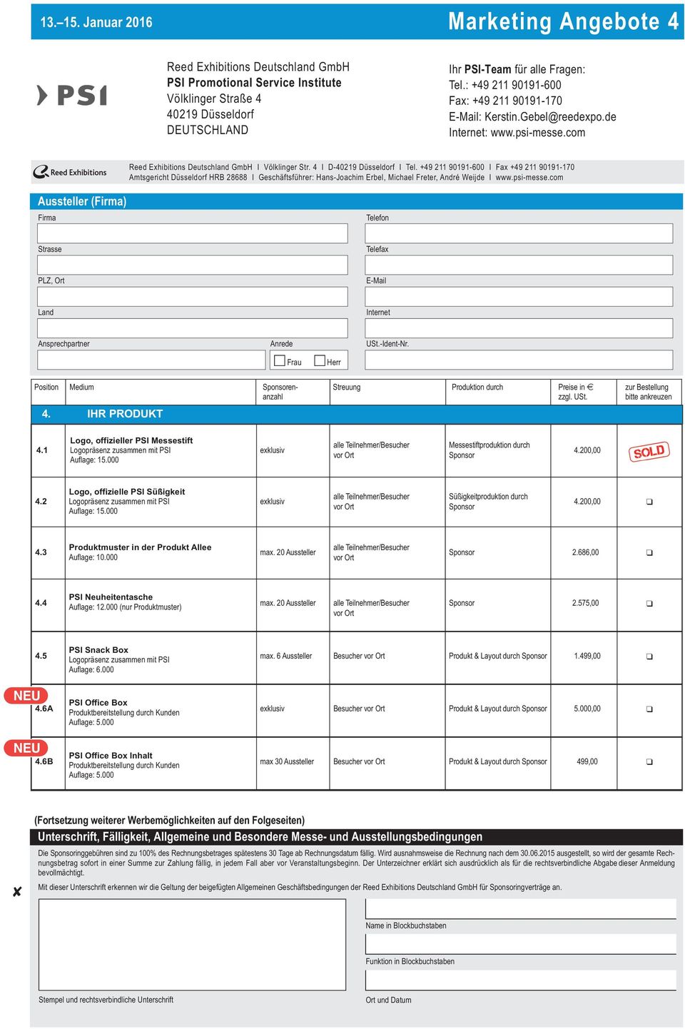 000 (nur Produktmuster) max. 20 Aussteller Sponsor 2.575,00 NEU NEU 4.5 4.6A 4.6B PSI Snack Box Auflage: 6.000 PSI Office Box Produktbereitstellung durch Kunden Auflage: 5.