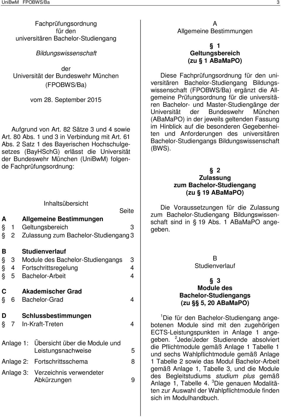 2 Satz 1 des Bayerischen Hochschulgesetzes (BayHSchG) erlässt die Universität der Bundeswehr München (UniBwM) folgende Fachprüfungsordnung: Inhaltsübersicht Seite A Allgemeine Bestimmungen 1