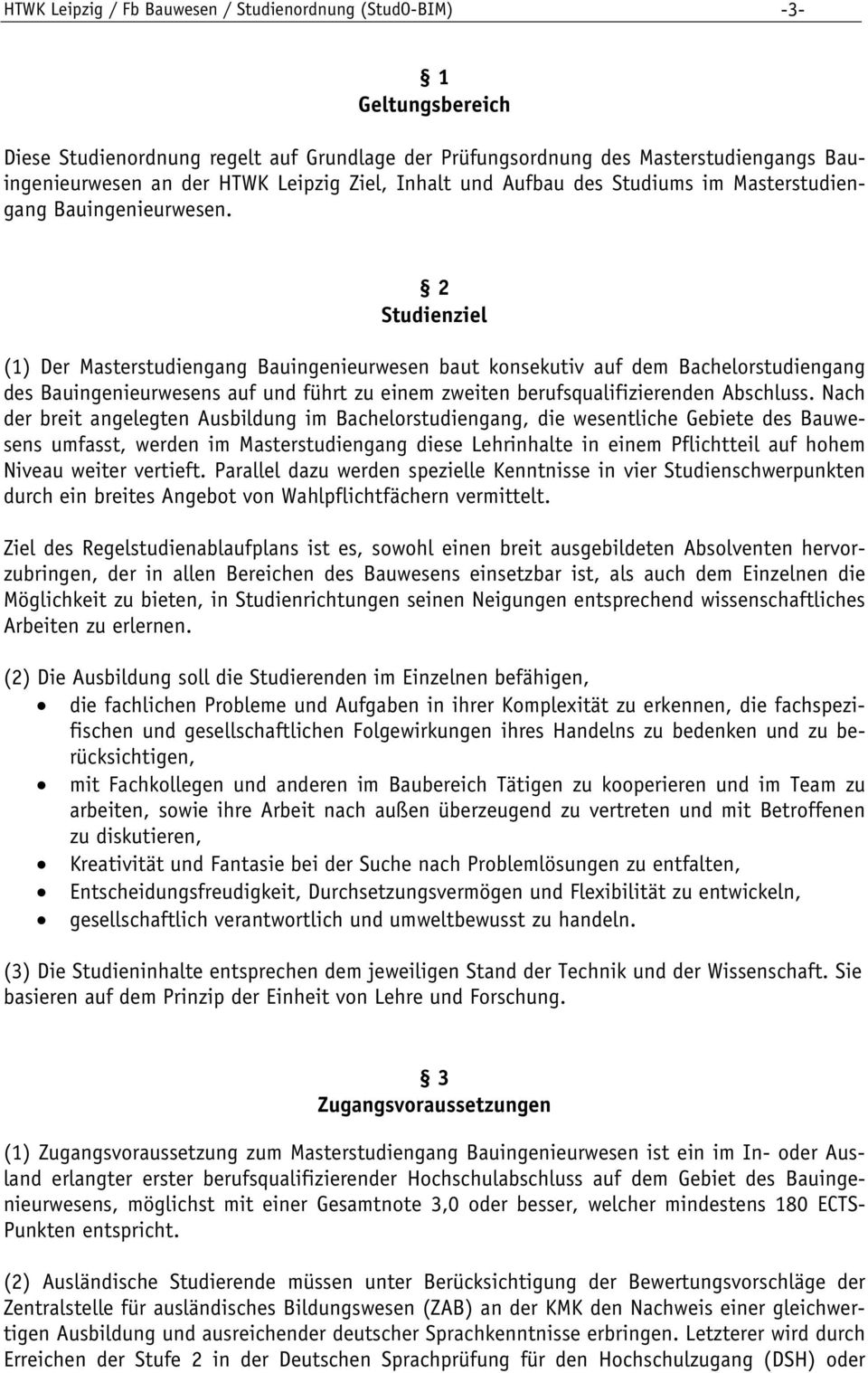 2 Studienziel (1) Der Masterstudiengang Bauingenieurwesen baut konsekutiv auf dem Bachelorstudiengang des Bauingenieurwesens auf und führt zu einem zweiten berufsqualifizierenden Abschluss.