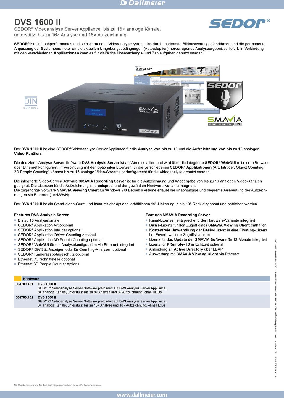 Der ist eine SEDOR Videoanalyse Server Appliance für die Analyse von bis zu 16 und die Aufzeichnung von bis zu 16 analogen Video-Kanälen.