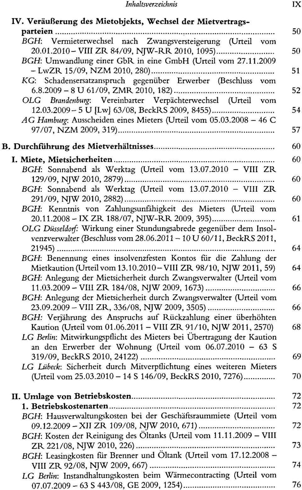 03.2009-5 U [Lw] 63/08, BeckRS 2009, 8455) 54 AG Hamburg: Ausscheiden eines Mieters (Urteil vom 05.03.2008-46 C 97/07, NZM 2009, 319) 57 B. Durchfuhrung des Mietverhältnisses 60 I.