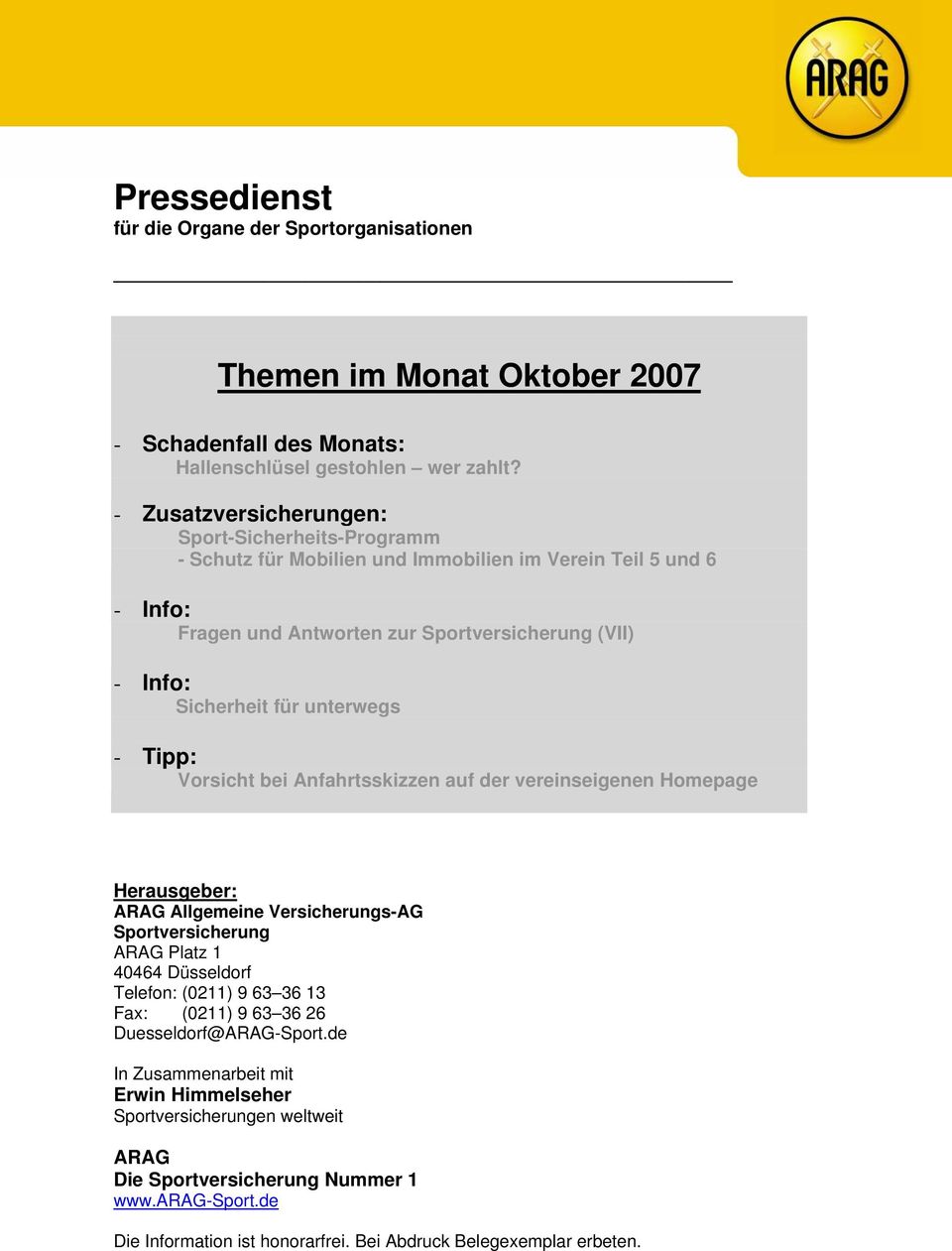 unterwegs - Tipp: Vorsicht bei Anfahrtsskizzen auf der vereinseigenen Homepage Herausgeber: ARAG Allgemeine Versicherungs-AG Sportversicherung ARAG Platz 1 40464 Düsseldorf Telefon: (0211) 9 63