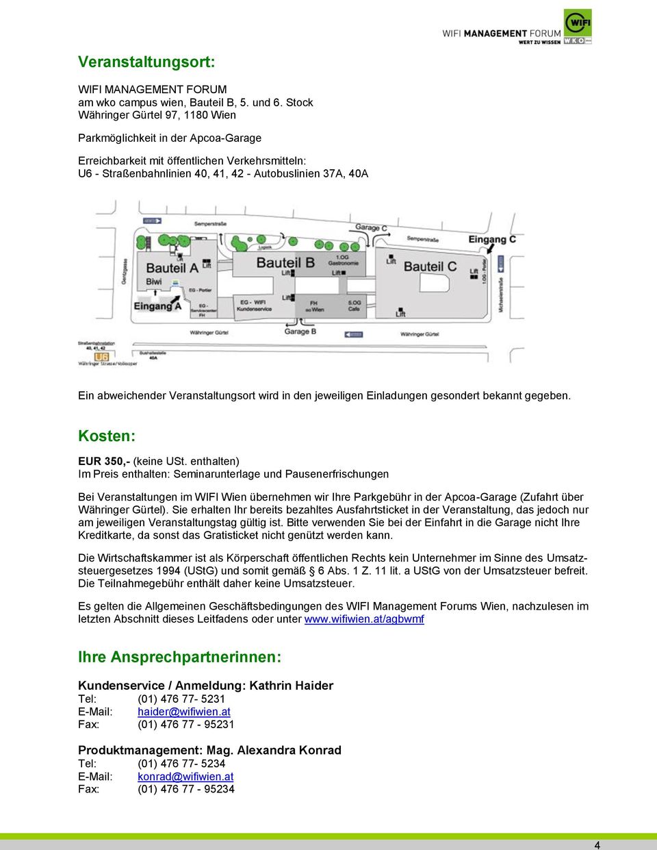 Veranstaltungsort wird in den jeweiligen Einladungen gesondert bekannt gegeben. Kosten: EUR 350,- (keine USt.