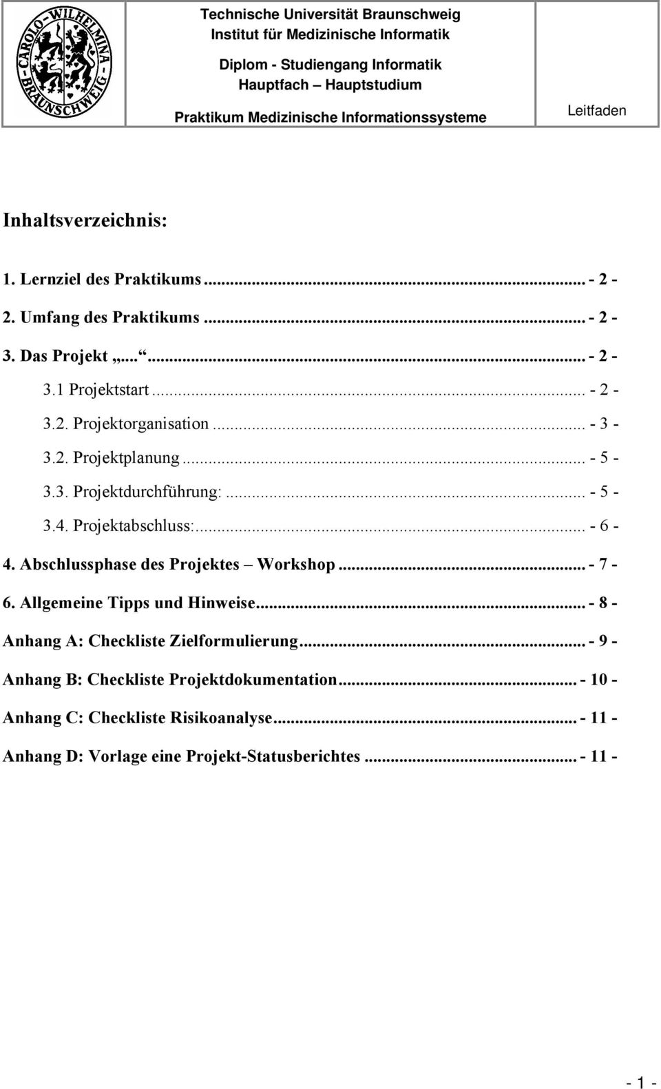 .. - 7-6. Allgemeine Tipps und Hinweise... - 8 - Anhang A: Checkliste Zielformulierung... - 9 - Anhang B: Checkliste Projektdokumentation.