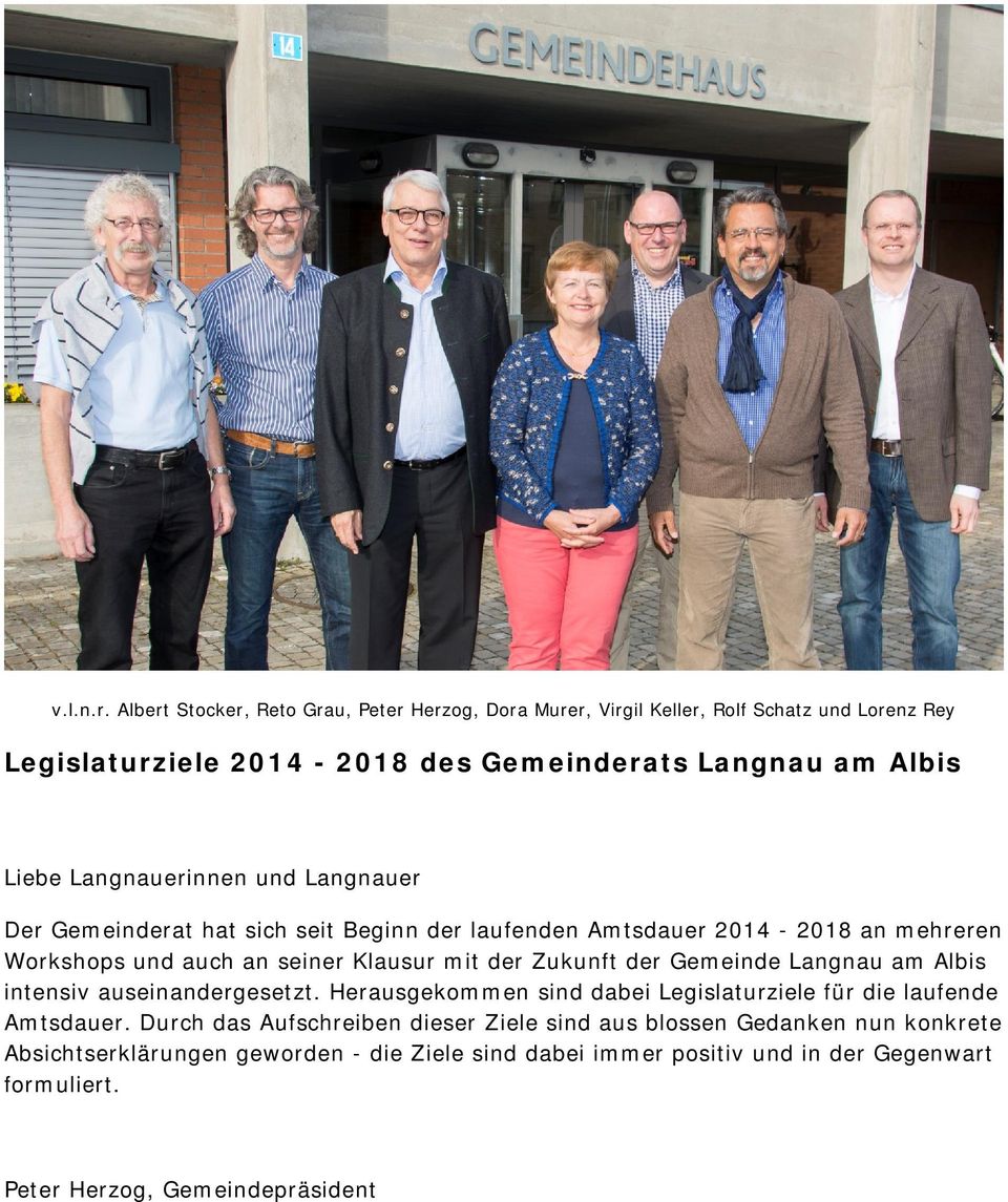 Langnauerinnen und Langnauer Der Gemeinderat hat sich seit Beginn der laufenden Amtsdauer 2014-2018 an mehreren Workshops und auch an seiner Klausur mit der Zukunft