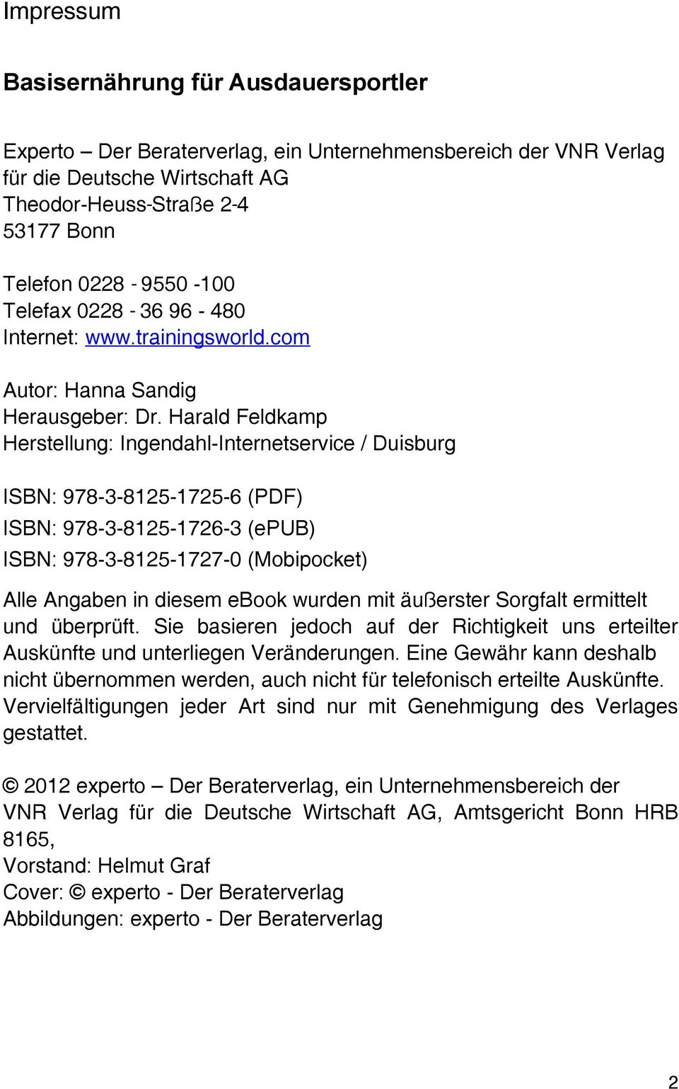 Harald Feldkamp Herstellung: Ingendahl-Internetservice / Duisburg ISBN: 978-3-8125-1725-6 (PDF) ISBN: 978-3-8125-1726-3 (epub) ISBN: 978-3-8125-1727-0 (Mobipocket) Alle Angaben in diesem ebook wurden