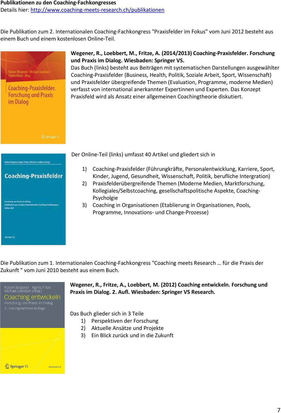 (2014/2013) Coaching Praxisfelder. Forschung und Praxis im Dialog. Wiesbaden: Springer VS.