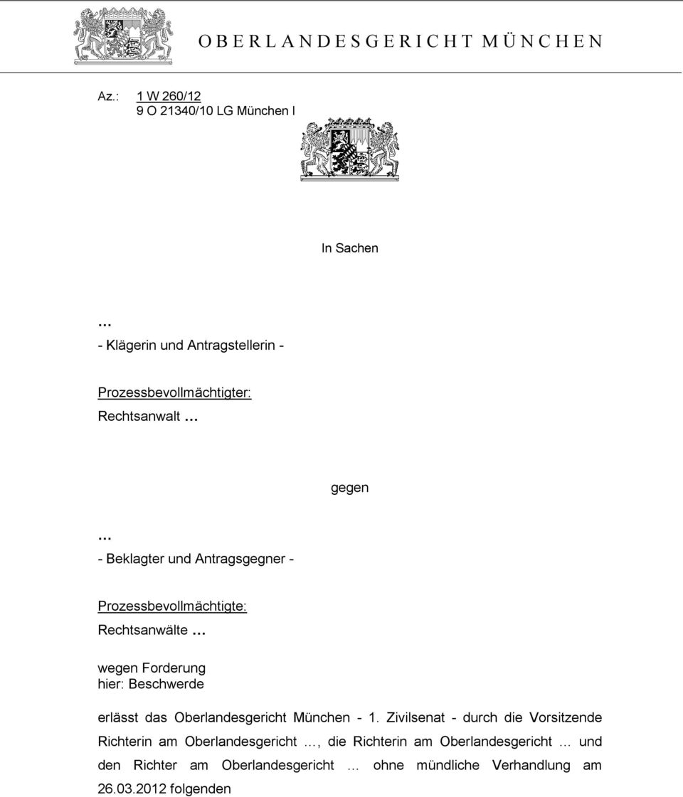 Beklagter und Antragsgegner - Prozessbevollmächtigte: Rechtsanwälte wegen Forderung hier: Beschwerde erlässt das