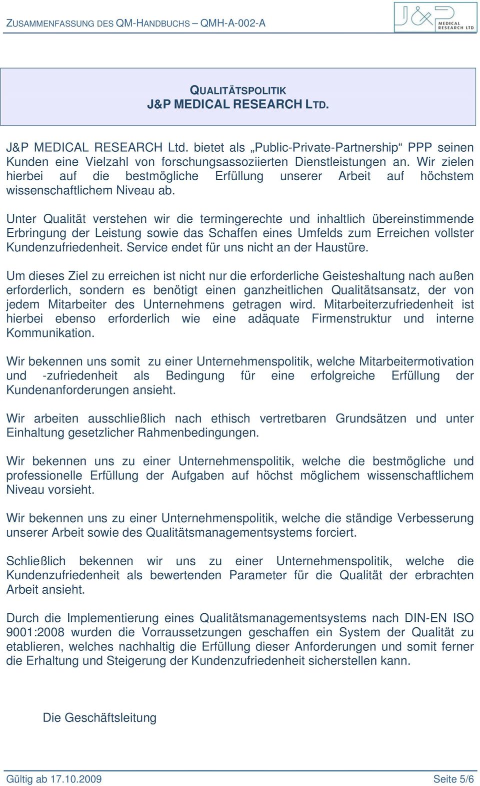 Unter Qualität verstehen wir die termingerechte und inhaltlich übereinstimmende Erbringung der Leistung sowie das Schaffen eines Umfelds zum Erreichen vollster Kundenzufriedenheit.