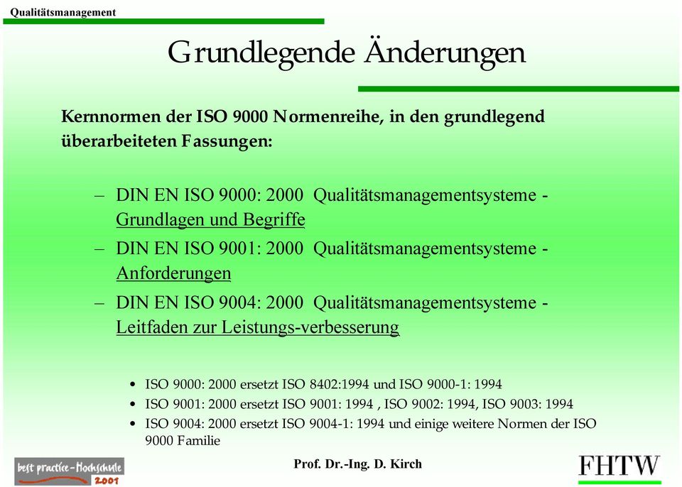 2000 Qualitätsmanagementsysteme - Leitfaden zur Leistungs-verbesserung ISO 9000: 2000 ersetzt ISO 8402:1994 und ISO 9000-1: 1994 ISO