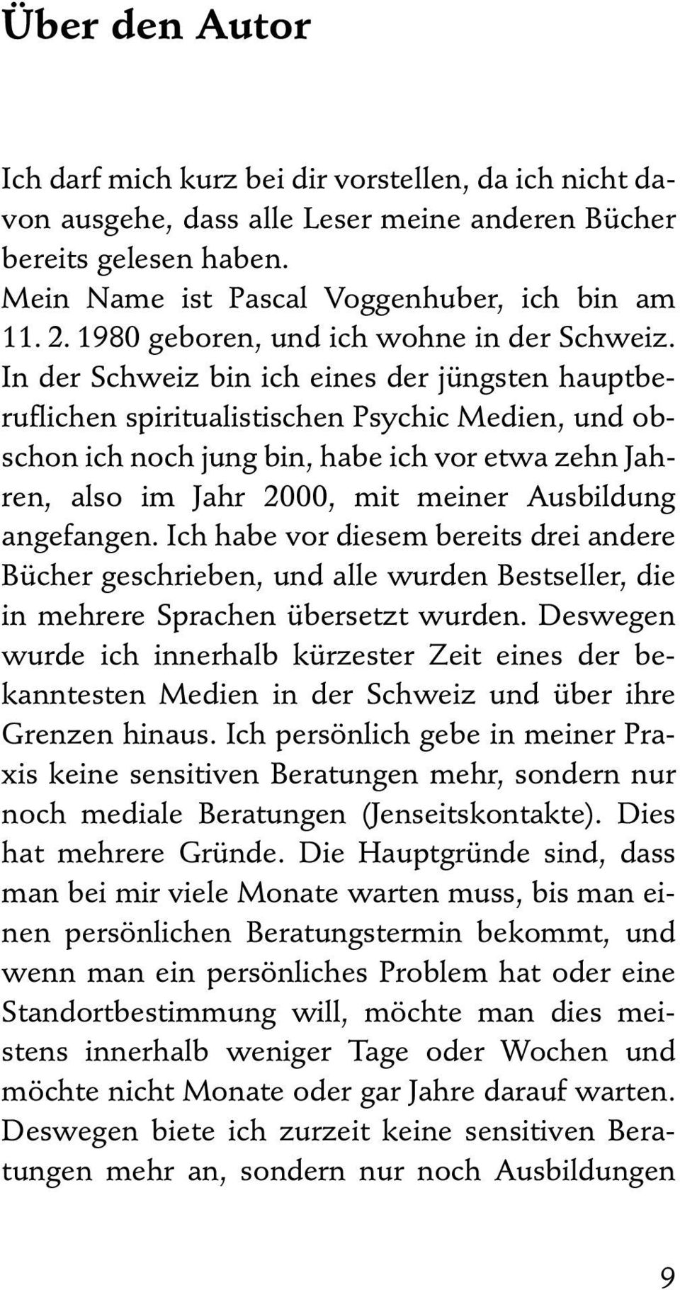 In der Schweiz bin ich eines der jüngsten hauptberuflichen spiritualistischen Psychic Medien, und obschon ich noch jung bin, habe ich vor etwa zehn Jahren, also im Jahr 2000, mit meiner Ausbildung