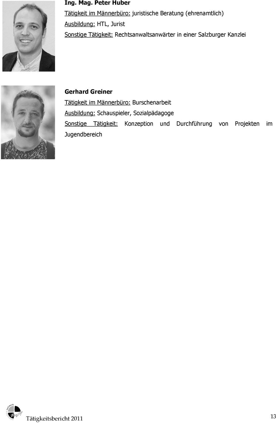 Jurist Sonstige Tätigkeit: Rechtsanwaltsanwärter in einer Salzburger Kanzlei Gerhard Greiner