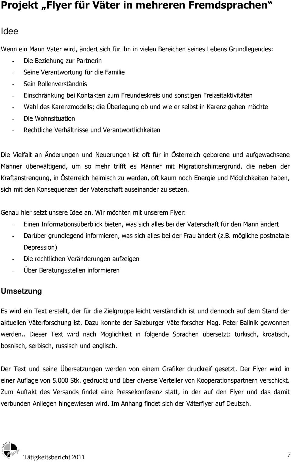 in Karenz gehen möchte - Die Wohnsituation - Rechtliche Verhältnisse und Verantwortlichkeiten Die Vielfalt an Änderungen und Neuerungen ist oft für in Österreich geborene und aufgewachsene Männer