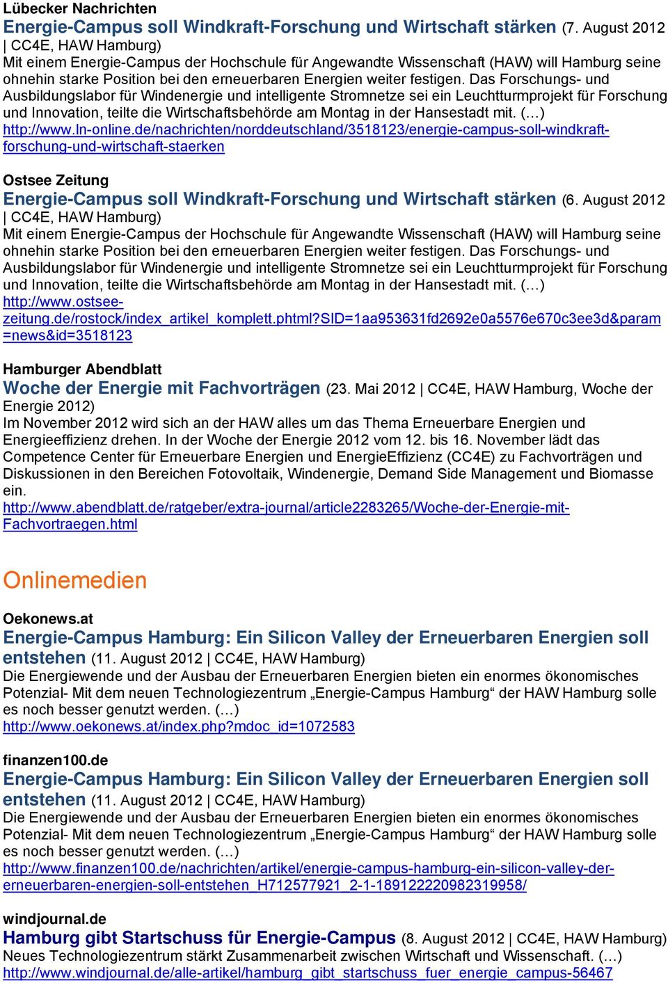 August 2012 http://www.ostseezeitung.de/rostock/index_artikel_komplett.phtml?sid=1aa953631fd2692e0a5576e670c3ee3d&param =news&id=3518123 Hamburger Abendblatt Woche der Energie mit Fachvorträgen (23.