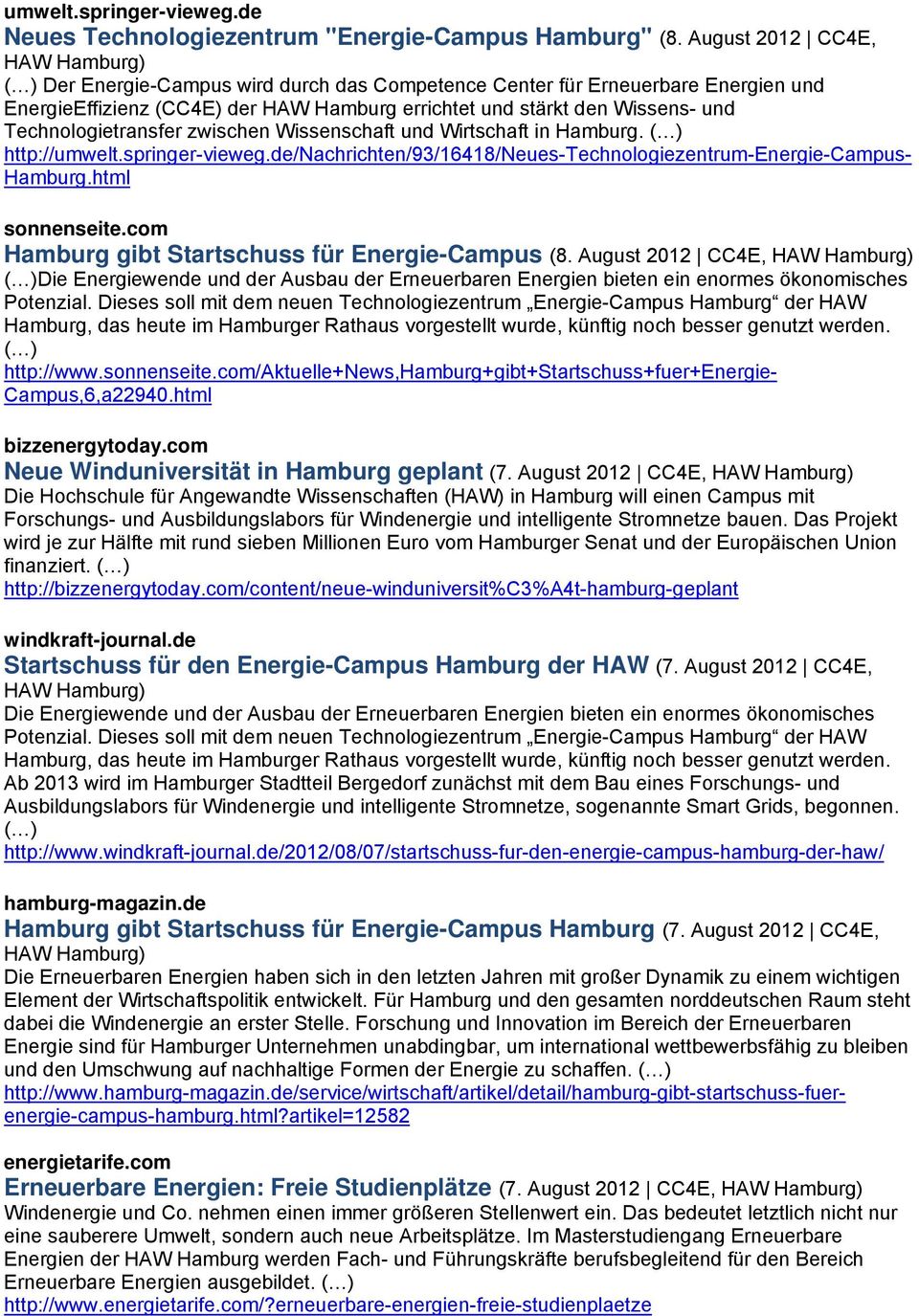 Technologietransfer zwischen Wissenschaft und Wirtschaft in Hamburg. ( ) http://umwelt.springer-vieweg.de/nachrichten/93/16418/neues-technologiezentrum-energie-campus- Hamburg.html sonnenseite.