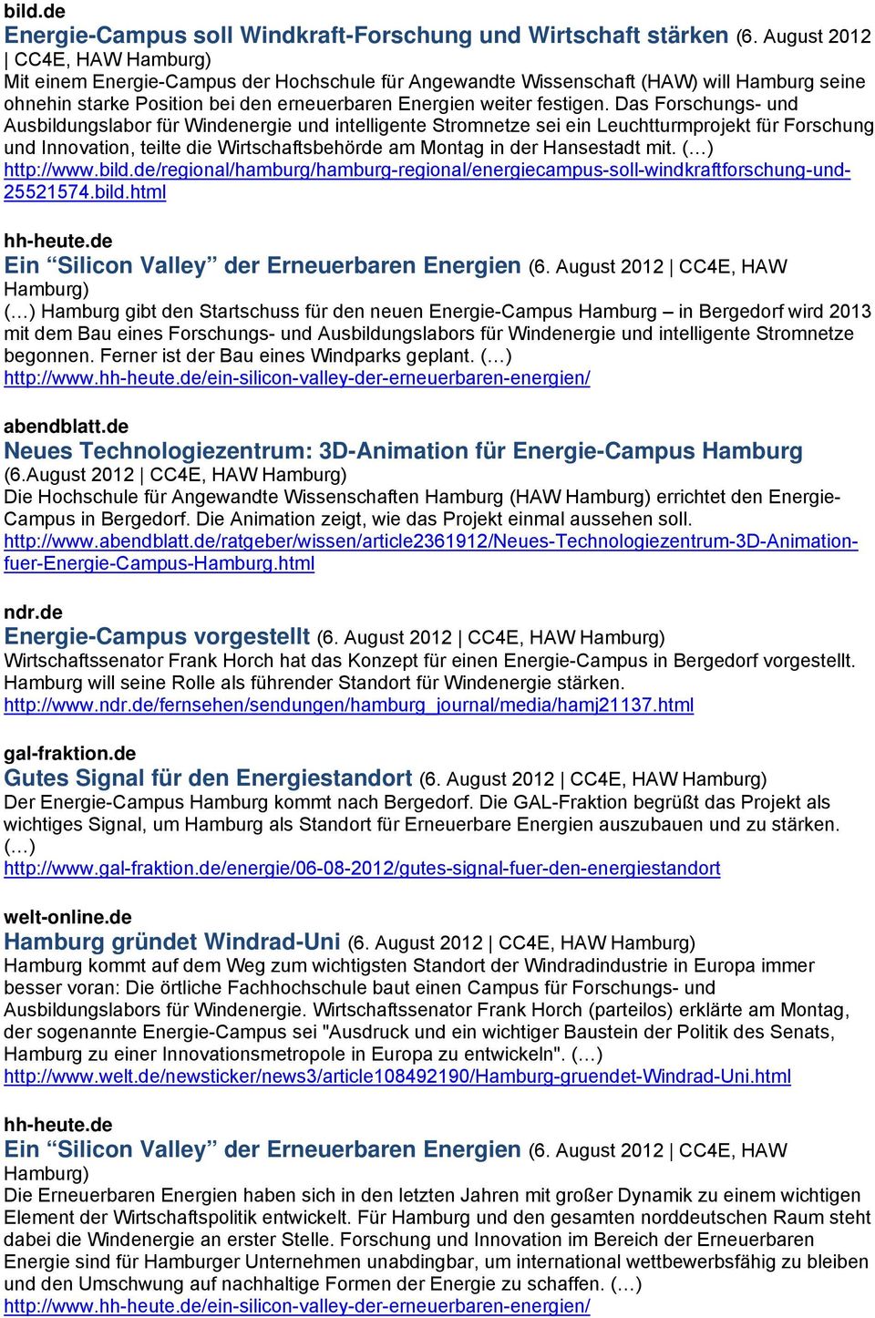 August 2012 CC4E, HAW Hamburg) ( ) Hamburg gibt den Startschuss für den neuen Energie-Campus Hamburg in Bergedorf wird 2013 mit dem Bau eines Forschungs- und Ausbildungslabors für Windenergie und