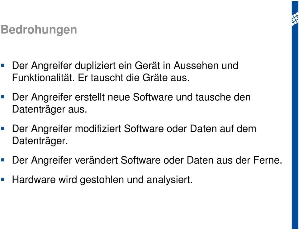 Der Angreifer erstellt neue Software und tausche den Datenträger aus.