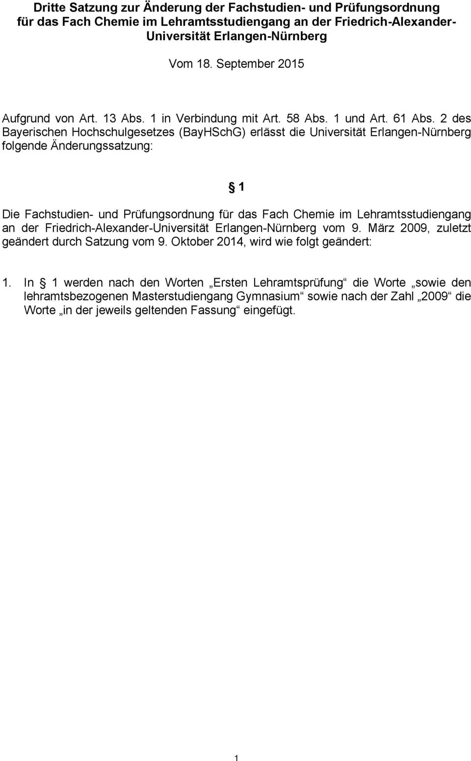 2 des Bayerischen Hochschulgesetzes (BayHSchG) erlässt die Universität Erlangen-Nürnberg folgende Änderungssatzung: Die Fachstudien- und Prüfungsordnung für das Fach im Lehramtsstudiengang an der