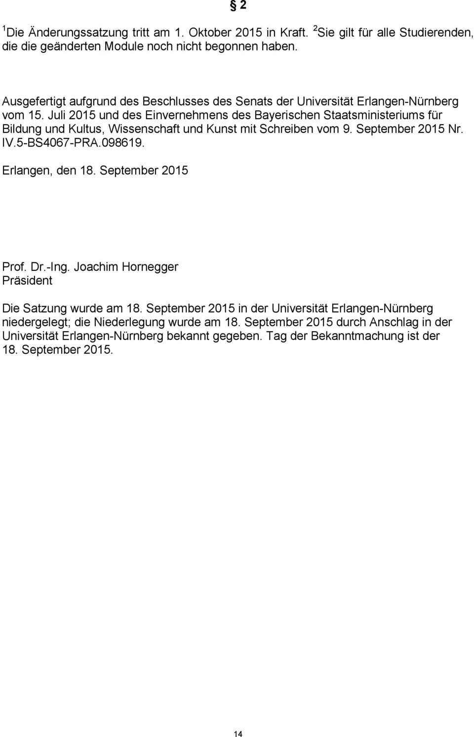 Juli 205 und des Einvernehmens des Bayerischen Staatsministeriums für Bildung und Kultus, Wissenschaft und Kunst mit Schreiben vom 9. September 205 Nr. IV.5-BS4067-PRA.09869.
