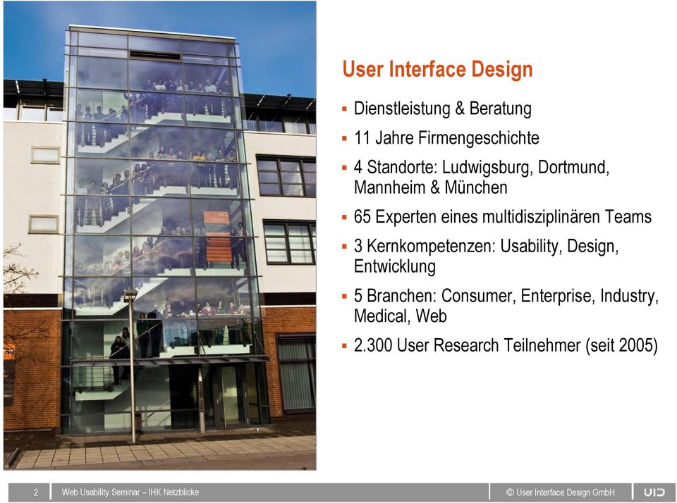 Kernkompetenzen: Usability, Design, Entwicklung 5 Branchen: Consumer, Enterprise,